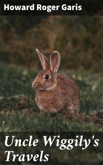 Uncle Wiggily's Travels - Whimsical Adventures of a Lovable Rabbit - cover