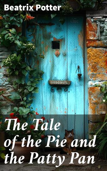 The Tale of the Pie and the Patty Pan - Whimsical Adventures in a Quaint English Village - cover