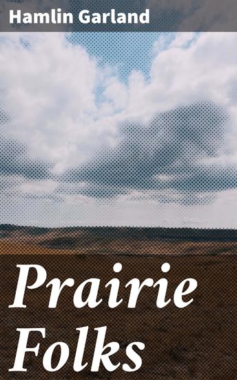 Prairie Folks - Struggles and Triumphs of Rural Midwestern Life in the 19th Century - cover