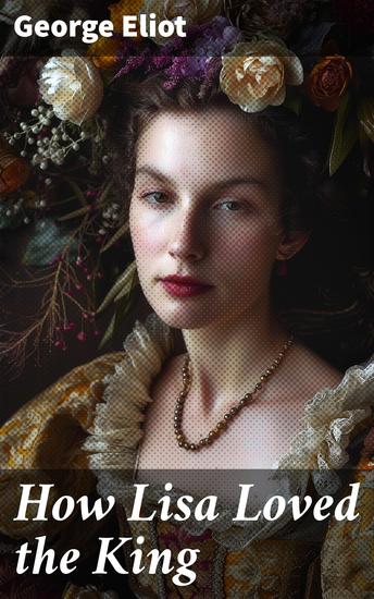 How Lisa Loved the King - A Tale of Love Power and Loyalty in Medieval Europe - cover