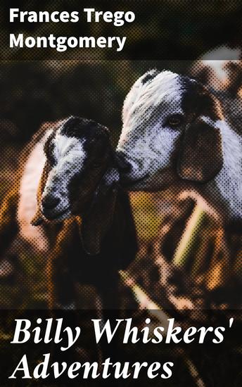 Billy Whiskers' Adventures - Whimsical Animal Antics in a Classic Adventure Tale for Young Readers - cover