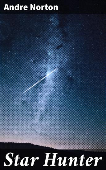 Star Hunter - Journey through alien worlds and interstellar conflict in this captivating tale of survival and cultural diversity - cover