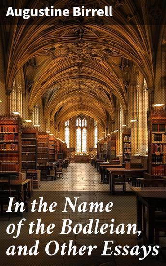 In the Name of the Bodleian and Other Essays - Exploring Literature and Society Through the Eyes of a Literary Luminary - cover