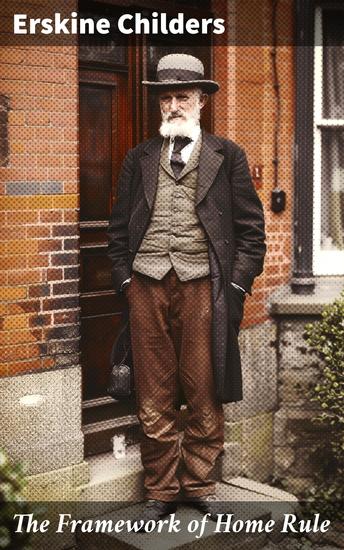 The Framework of Home Rule - Exploring Ireland's Path to Autonomy and Independence - cover