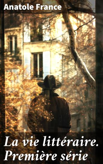 La vie littéraire Première série - Un regard incisif sur la littérature française et ses acteurs au cœur de la Belle Époque - cover