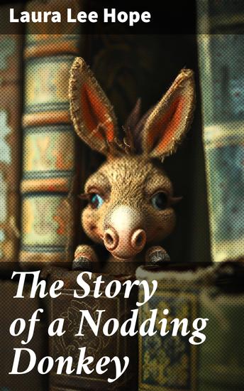 The Story of a Nodding Donkey - A Whimsical Tale of Toy Adventures and Enchanting Worlds - cover