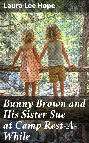 Bunny Brown and His Sister Sue at Camp Rest-A-While - A Heartwarming Adventure at Summer Camp - cover
