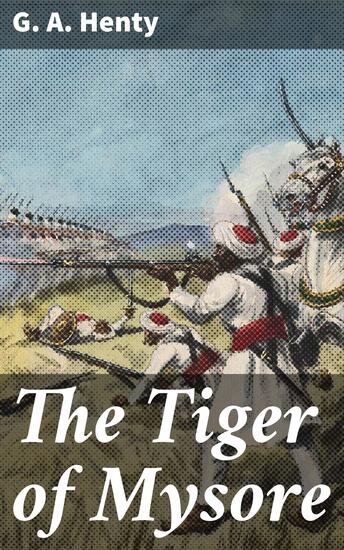 The Tiger of Mysore - A Story of the War with Tippoo Saib - cover