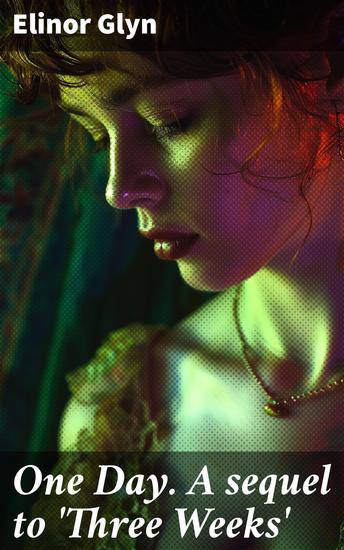 One Day A sequel to 'Three Weeks' - Scandal Passion and Desire in Victorian High Society - cover