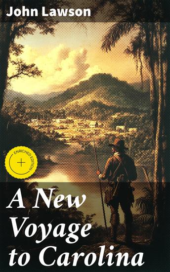 A New Voyage to Carolina - Enriched edition Exploring Carolina: A Journey Through Colonial Landscapes and Indigenous Tribes - cover
