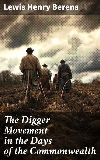 The Digger Movement in the Days of the Commonwealth - Writings of Gerrard Winstanley the Digger Mystic Communist and Social Reformer - cover