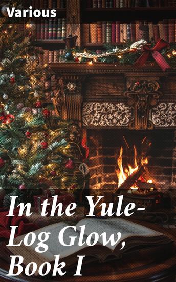 In the Yule-Log Glow Book I - A Festive Anthology of Christmas Tales and Poetry - cover