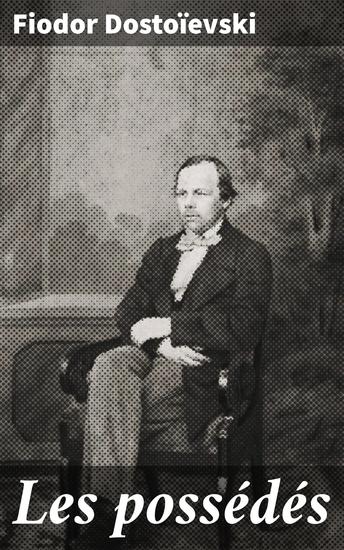 Les possédés - Exploration psychologique et politique dans la Russie du XIXe siècle - cover