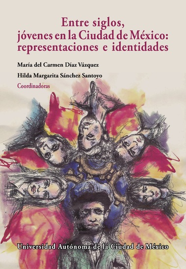 Entre siglos jóvenes en la Ciudad de México: - representaciones e identidades - cover