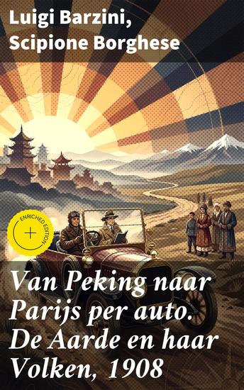 Van Peking naar Parijs per auto De Aarde en haar Volken 1908 - Verrijkte editie Een epische ontdekkingsreis door tijd en ruimte - cover