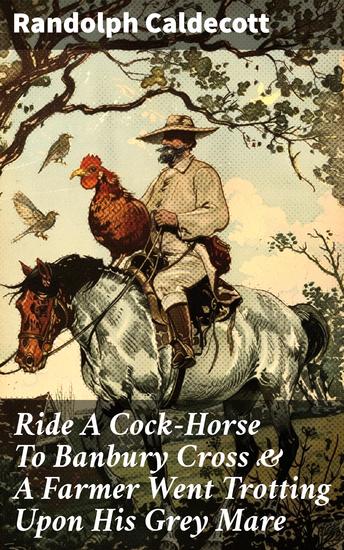 Ride A Cock-Horse To Banbury Cross & A Farmer Went Trotting Upon His Grey Mare - Whimsical Rhymes and Captivating Illustrations for Young Readers - cover