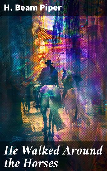 He Walked Around the Horses - A Journey Through Time and Reality - cover