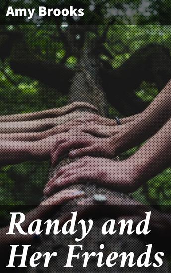 Randy and Her Friends - Navigating Adolescence: A Tale of Friendship Identity and Resilience - cover