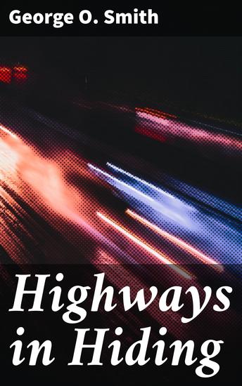 Highways in Hiding - Navigating Interstellar Politics and Ethical Dilemmas in a Future Society - cover