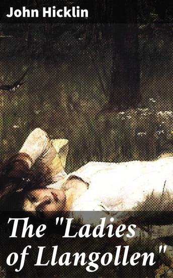 The "Ladies of Llangollen" - Love and Friendship in 18th-Century Wales: A Tale of Unconventional Women - cover