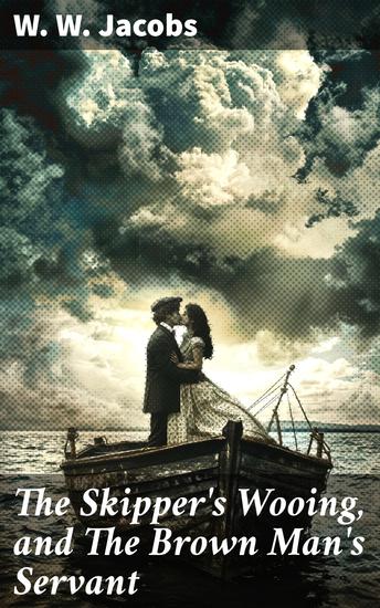 The Skipper's Wooing and The Brown Man's Servant - Love Class and Society in 19th Century England: Tales of Working-class Struggles and Triumphs - cover