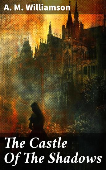 The Castle Of The Shadows - A Haunting Gothic Mystery Full of Dark Romance and Suspenseful Twists - cover