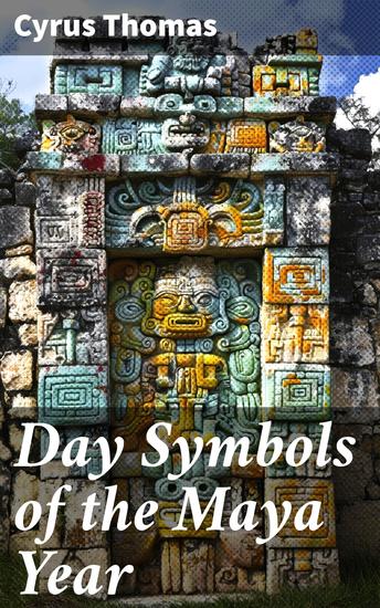 Day Symbols of the Maya Year - Unlocking the Mysteries of Maya Timekeeping - cover