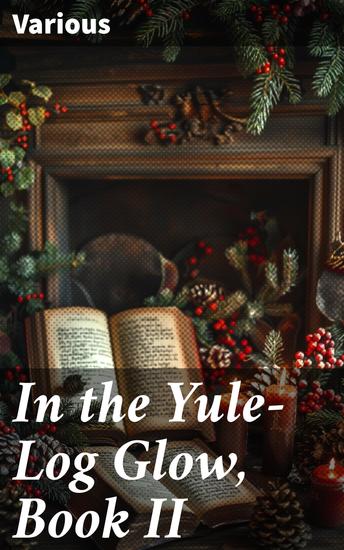 In the Yule-Log Glow Book II - A Heartwarming Anthology of Holiday Magic and Tradition - cover