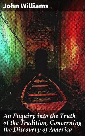 An Enquiry into the Truth of the Tradition Concerning the Discovery of America - Prince Madog ab Owen Gwynedd about the Year 1170 - cover