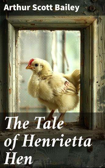 The Tale of Henrietta Hen - A Curious Hen's Misadventures in the Farmyard - cover