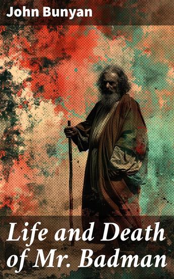 Life and Death of Mr Badman - A Moral Allegory of Sin and Redemption in 17th Century England - cover