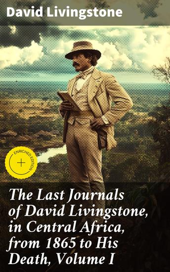 The Last Journals of David Livingstone in Central Africa from 1865 to His Death Volume I - 1866-1868 - cover