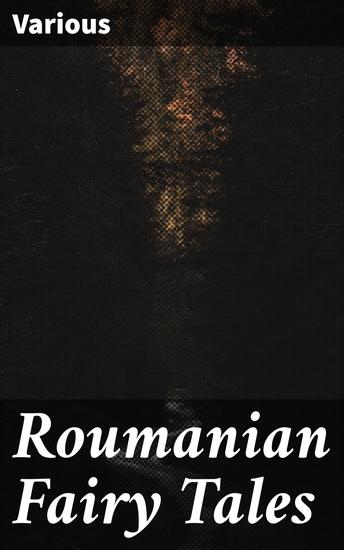 Roumanian Fairy Tales - Enchanting Eastern European Folklore and Mythology - cover