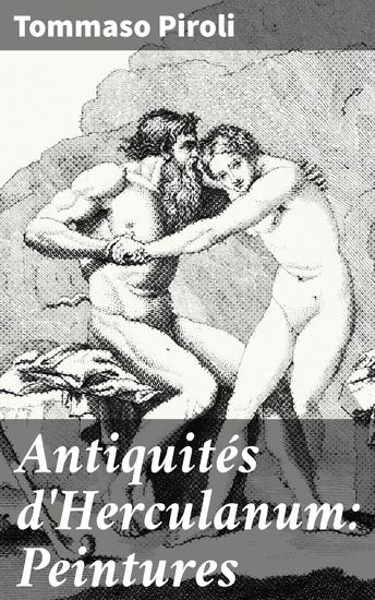 Antiquités d'Herculanum: Peintures - Exploration des fresques antiques de Herculanum par l'historien d'art Tommaso Piroli - cover