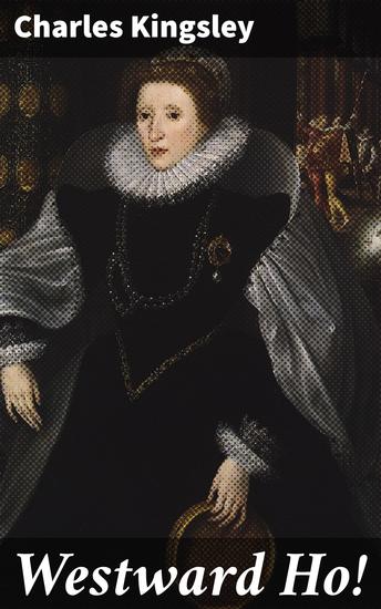 Westward Ho! - The Voyages and Adventures of Sir Amyas Leigh - cover