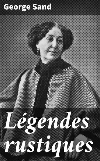 Légendes rustiques - Exploration des légendes rurales françaises à travers le prisme du romantisme et du féminisme - cover