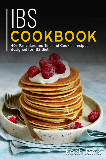 IBS Cookbook - 40+ Pancakes muffins and Cookies recipes designed for IBS diet - cover