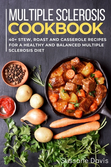 Multiple Sclerosis Cookbook - 40+Stew Roast and Casserole recipes for a healthy and balanced Multiple Sclerosis diet - cover