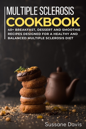 Multiple Sclerosis Cookbook - 40+ Breakfast Dessert and Smoothie Recipes designed for a healthy and balanced Multiple Sclerosis diet - cover