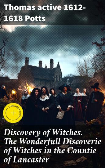 Discovery of Witches The Wonderfull Discoverie of Witches in the Countie of Lancaster - Enriched edition Unveiling Lancashire's Dark Past - cover