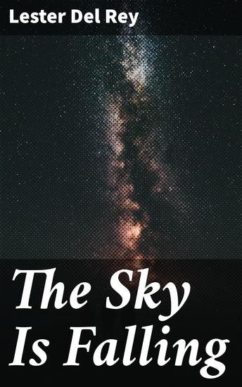 The Sky Is Falling - A Stark Vision of Humanity's Descent into Chaos - cover