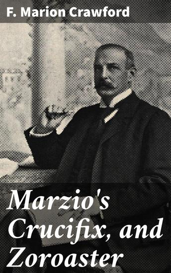 Marzio's Crucifix and Zoroaster - Exploring Mystery Intrigue and Moral Dilemmas in a Victorian Classic - cover