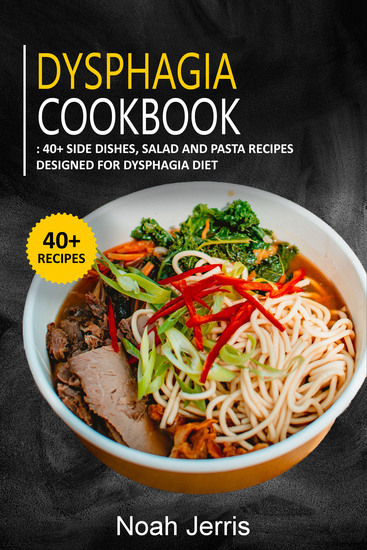 Dysphagia Cookbook - 40+ Side dishes Salad and Pasta recipes designed for Dysphagia diet - cover