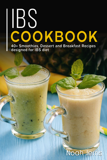 IBS Cookbook - 40+ Smoothies Dessert and Breakfast Recipes designed for IBS diet - cover