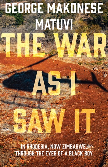 The War as I Saw It - In Rhodesia Now Zimbabwe Through the Eyes of a Black Boy - cover