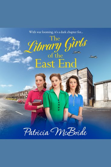 The Library Girls of the East End - The first in a heartfelt wartime saga series from Patricia McBride - cover