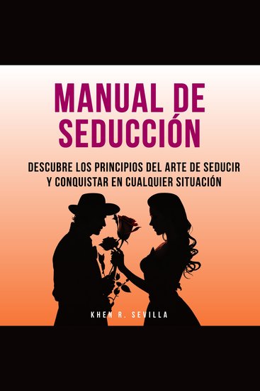 Manual De Seducción: Descubre Los Principios Del Arte De Seducir Y Conquistar En Cualquier Situación - cover