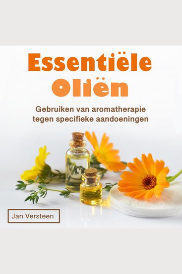 Essentiële oliën - Gebruiken voordelen en tips voor aromatherapie (Dutch Edition) - cover
