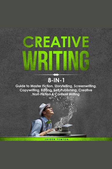 Creative Writing: 8-in-1 Guide to Master Fiction Storytelling Screenwriting Copywriting Editing Self-Publishing Creative Non-Fiction & Content Writing - cover