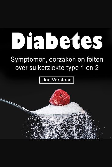 Diabetes - Symptomen oorzaken en feiten over suikerziekte type 1 en 2 (Dutch Edition) - cover